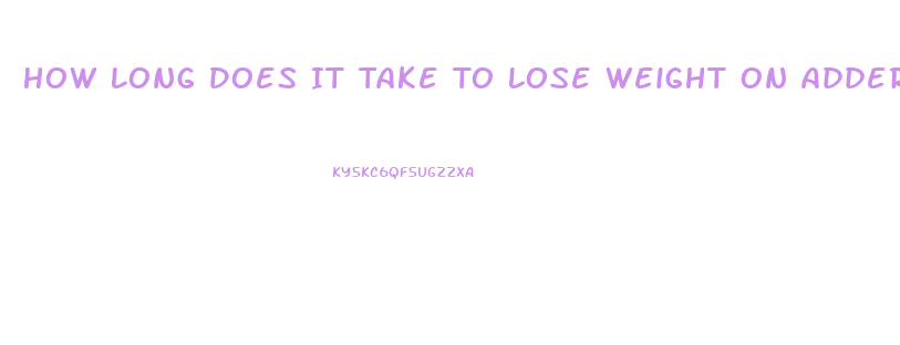 How Long Does It Take To Lose Weight On Adderall