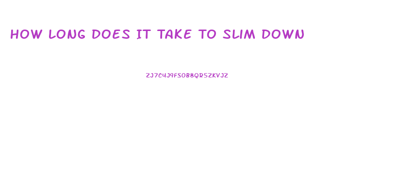 How Long Does It Take To Slim Down