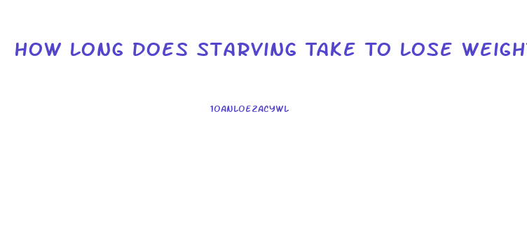 How Long Does Starving Take To Lose Weight