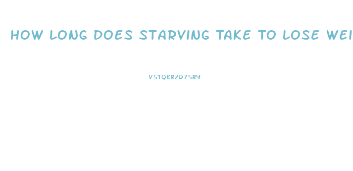 How Long Does Starving Take To Lose Weight