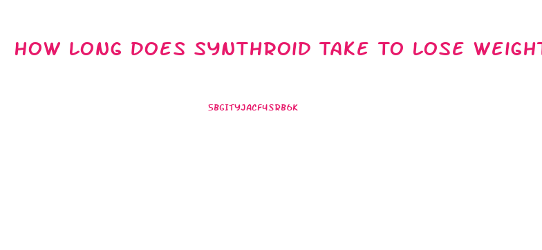 How Long Does Synthroid Take To Lose Weight