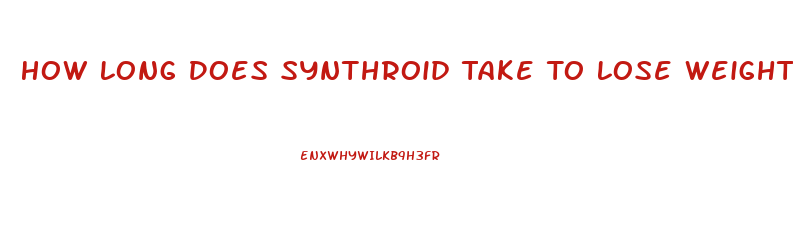 How Long Does Synthroid Take To Lose Weight