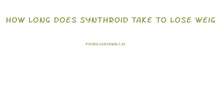 How Long Does Synthroid Take To Lose Weight