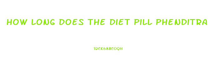 How Long Does The Diet Pill Phenditrane Stay In Your System For Drug Screening