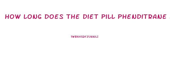 How Long Does The Diet Pill Phenditrane Stay In Your System For Drug Screening