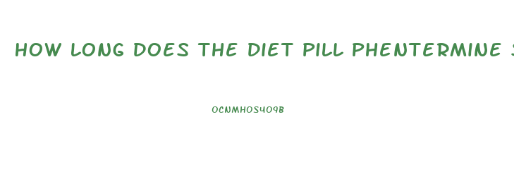 How Long Does The Diet Pill Phentermine Stay In Your System