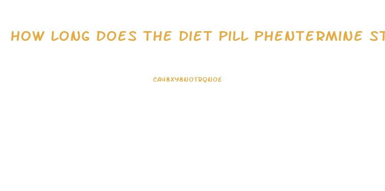 How Long Does The Diet Pill Phentermine Stay In Your System
