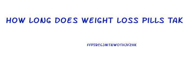 How Long Does Weight Loss Pills Take To Work