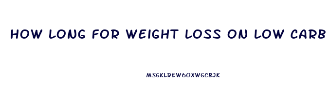 How Long For Weight Loss On Low Carb Diet