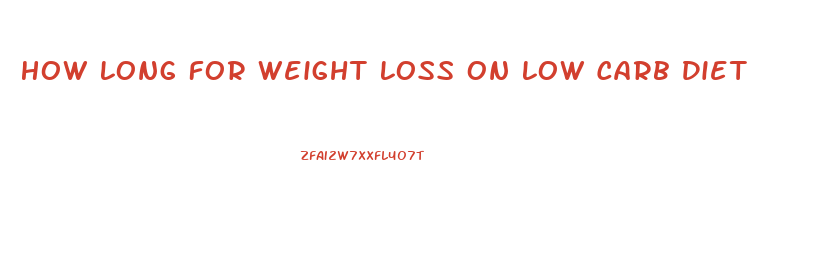 How Long For Weight Loss On Low Carb Diet