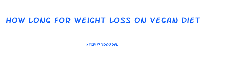 How Long For Weight Loss On Vegan Diet