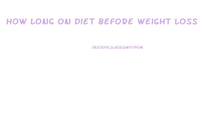 How Long On Diet Before Weight Loss