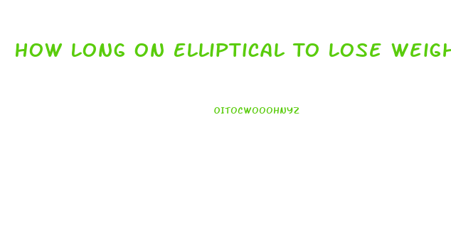 How Long On Elliptical To Lose Weight