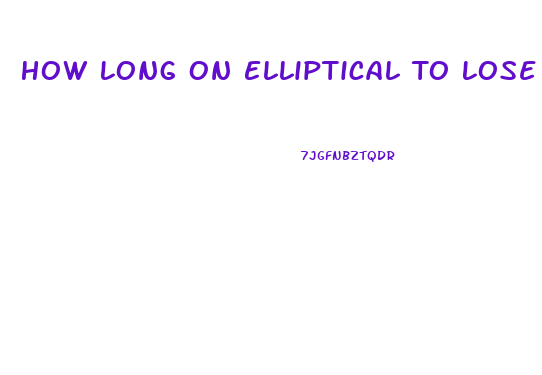 How Long On Elliptical To Lose Weight