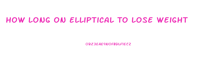 How Long On Elliptical To Lose Weight