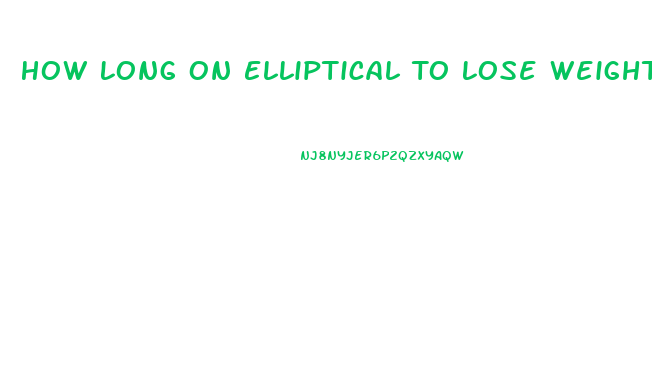 How Long On Elliptical To Lose Weight