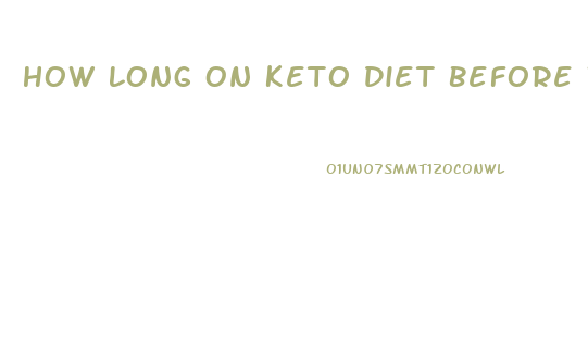 How Long On Keto Diet Before Weight Loss