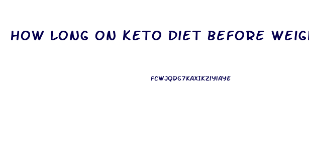 How Long On Keto Diet Before Weight Loss