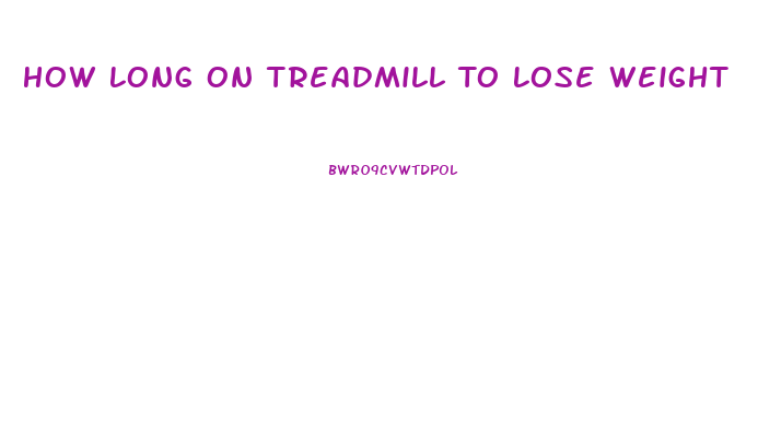 How Long On Treadmill To Lose Weight