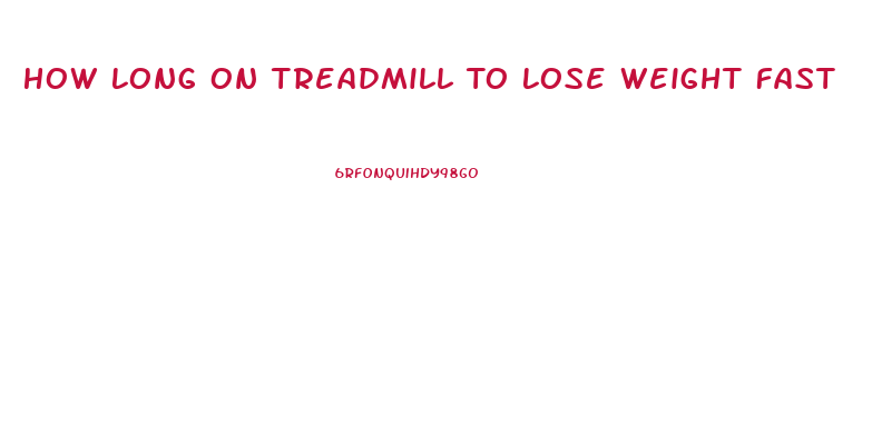 How Long On Treadmill To Lose Weight Fast