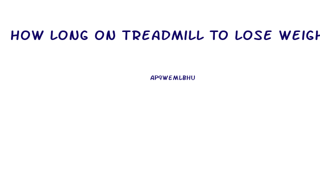 How Long On Treadmill To Lose Weight Fast