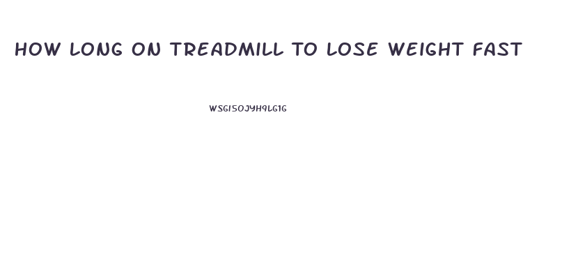 How Long On Treadmill To Lose Weight Fast