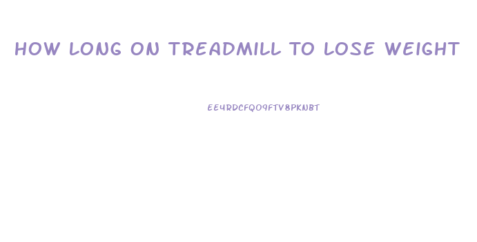 How Long On Treadmill To Lose Weight