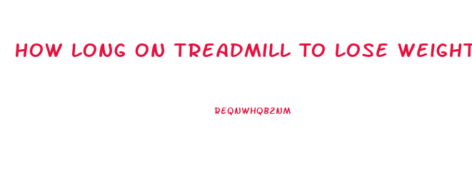 How Long On Treadmill To Lose Weight