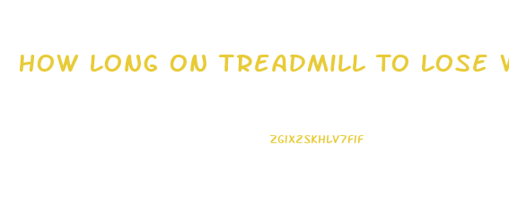 How Long On Treadmill To Lose Weight