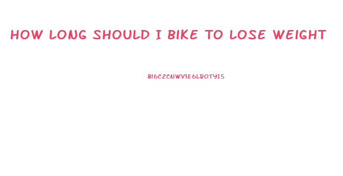 How Long Should I Bike To Lose Weight