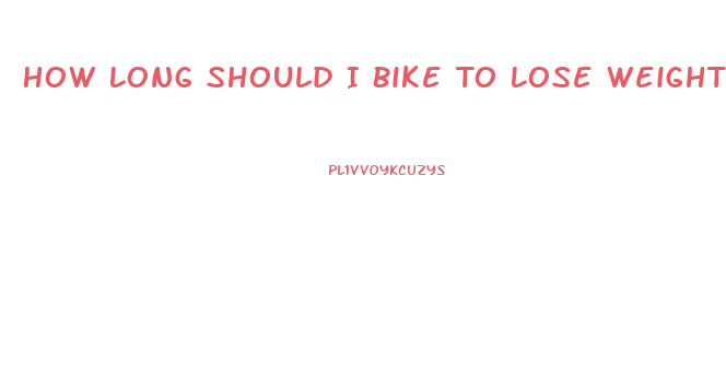 How Long Should I Bike To Lose Weight