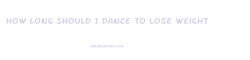 How Long Should I Dance To Lose Weight