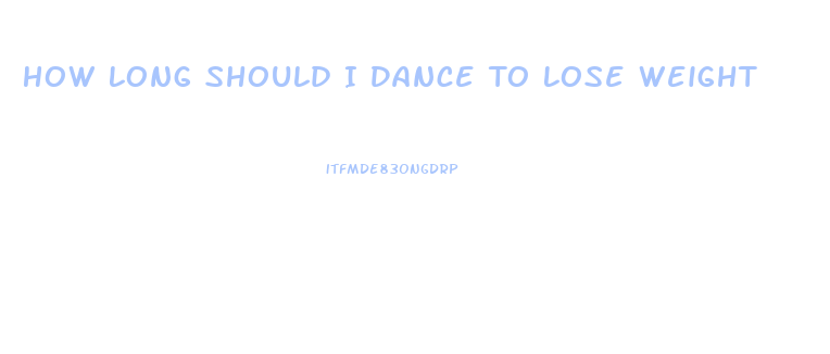 How Long Should I Dance To Lose Weight