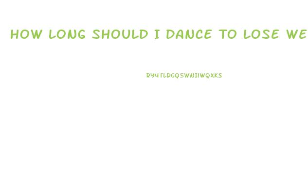How Long Should I Dance To Lose Weight