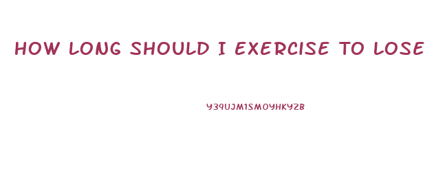 How Long Should I Exercise To Lose Weight