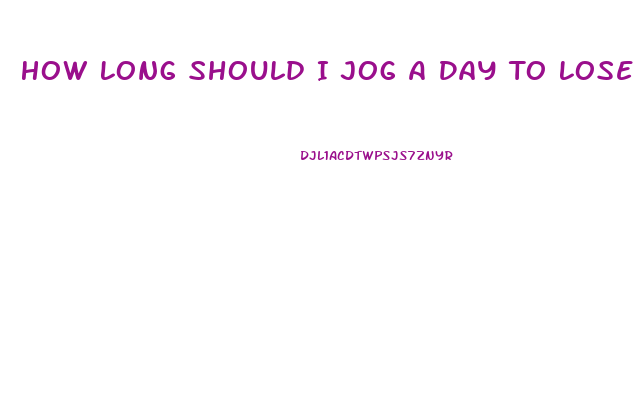 How Long Should I Jog A Day To Lose Weight