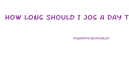 How Long Should I Jog A Day To Lose Weight