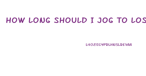 How Long Should I Jog To Lose Weight