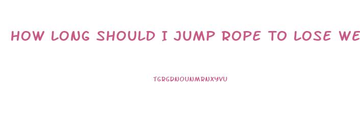 How Long Should I Jump Rope To Lose Weight