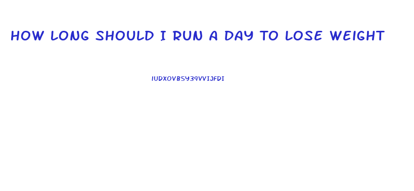 How Long Should I Run A Day To Lose Weight