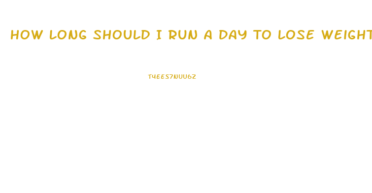 How Long Should I Run A Day To Lose Weight