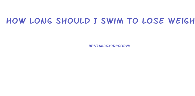 How Long Should I Swim To Lose Weight