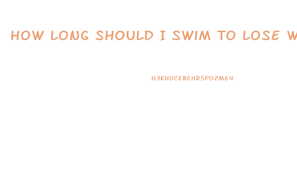 How Long Should I Swim To Lose Weight