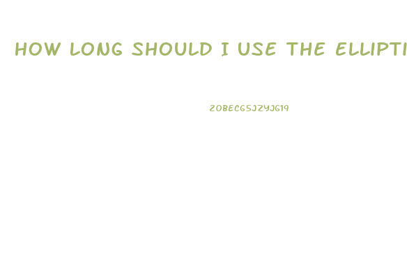 How Long Should I Use The Elliptical To Lose Weight