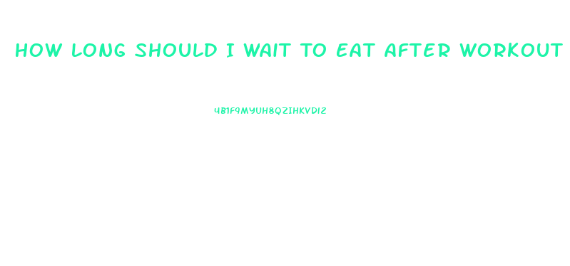 How Long Should I Wait To Eat After Workout To Lose Weight