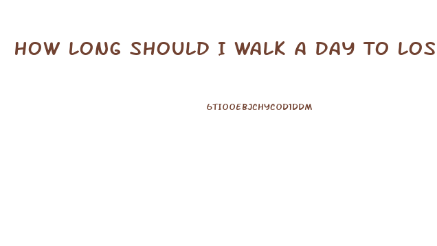 How Long Should I Walk A Day To Lose Weight