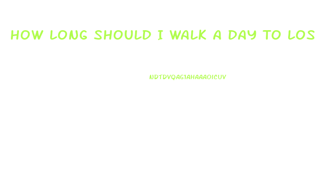 How Long Should I Walk A Day To Lose Weight