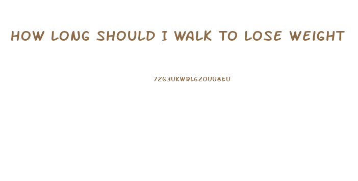 How Long Should I Walk To Lose Weight