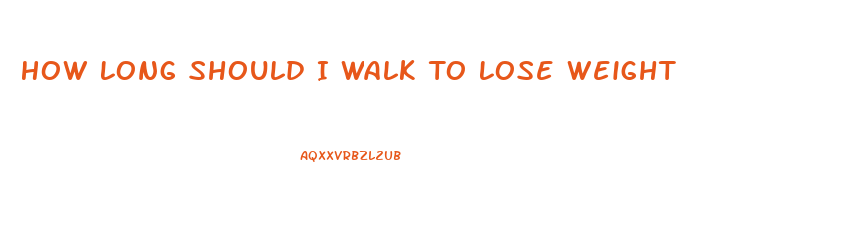 How Long Should I Walk To Lose Weight