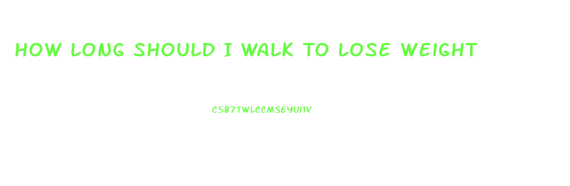 How Long Should I Walk To Lose Weight